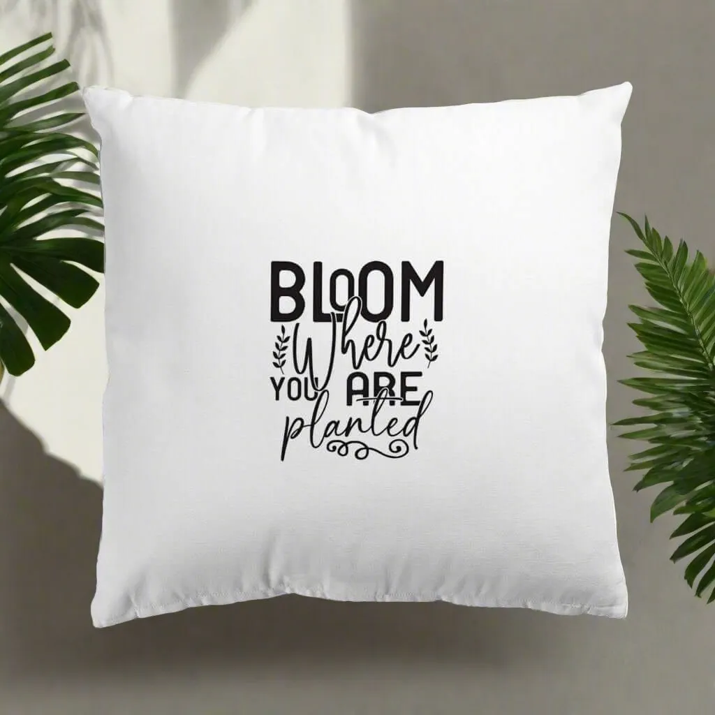 Bloom Where You Are Planted Pillow Cover Tiny Zen Gardens